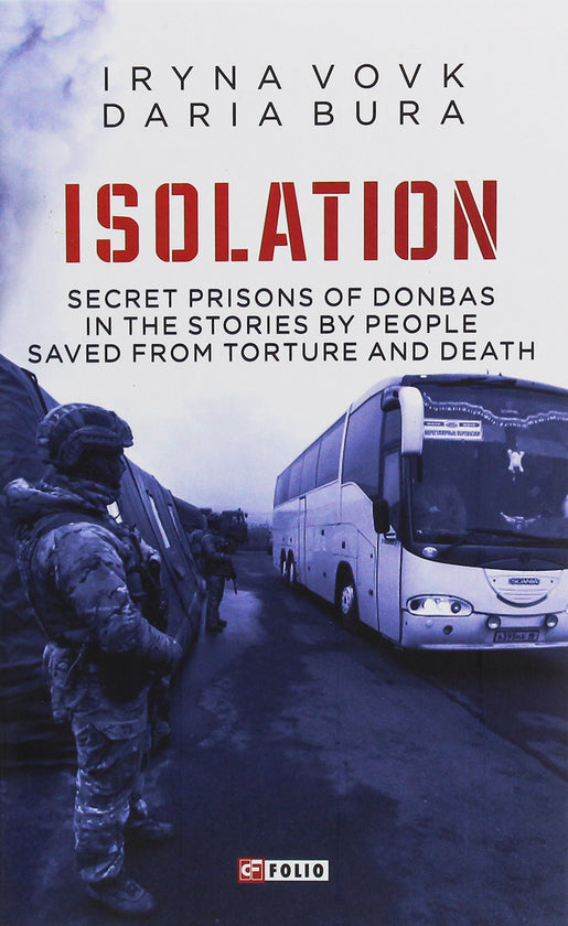 ISOLATION. Secret prisons of Donbas in the stories by people saved from torture and death